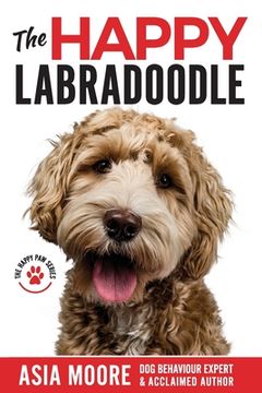 portada The Happy Labradoodle: The Complete Care, Training & Happiness Guide (en Inglés)