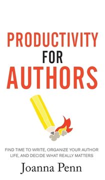 portada Productivity For Authors: Find Time to Write, Organize your Author Life, and Decide what Really Matters (en Inglés)
