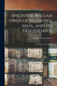 portada Ancestor William Owen of Braintree, Mass., and His Descendants: With Index to the Names