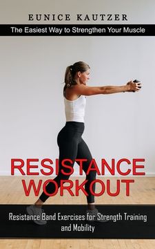 portada Resistance Workout: The Easiest Way to Strengthen Your Muscle (Resistance Band Exercises for Strength Training and Mobility) (en Inglés)