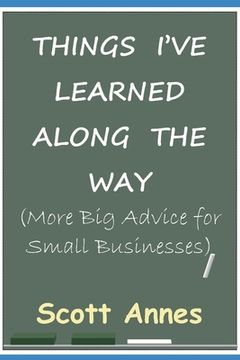 portada Things I've Learned Along the Way: More Big Advice for Small Business