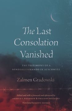 portada The Last Consolation Vanished: The Testimony of a Sonderkommando in Auschwitz (in English)