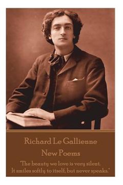 portada Richard Le Gaillienne - New Poems: "The beauty we love is very silent. It smiles softly to itself, but never speaks." (en Inglés)