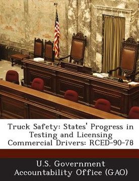 portada Truck Safety: States' Progress in Testing and Licensing Commercial Drivers: Rced-90-78 (en Inglés)