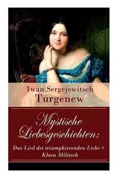 portada Mystische Liebesgeschichten: Das Lied der triumphierenden Liebe + Klara Militsch: Zwei Novellen des Autors von "Väter und Söhne", "Die lebendige Re (in English)