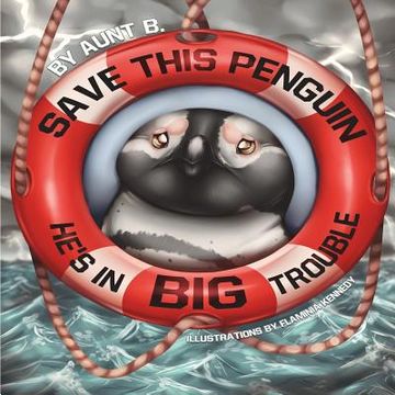 portada Save This Penguin: He's In Big Trouble (en Inglés)