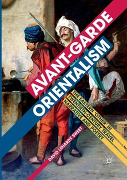 portada Avant-Garde Orientalism: The Eastern 'Other' in Twentieth-Century Travel Narrative and Poetry (en Inglés)