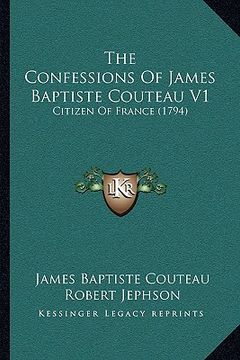 portada the confessions of james baptiste couteau v1: citizen of france (1794) (en Inglés)