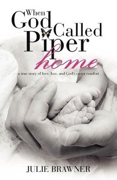 portada when god called piper home: a true story of love, loss, and god ` s sweet comfort (en Inglés)