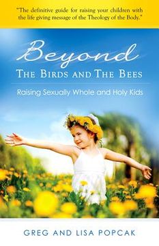 portada beyond the birds and the bees: raising sexually whole and holy kids (en Inglés)