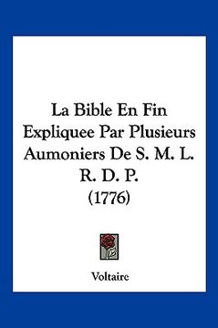 portada La Bible En Fin Expliquee Par Plusieurs Aumoniers De S. M. L. R. D. P. (1776) (en Francés)