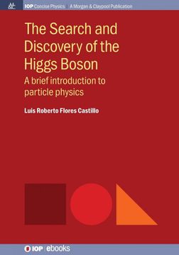 portada The Search and Discovery of the Higgs Boson: As a Brief Introduction to Particle Physics (Iop Concise Physics) (en Inglés)