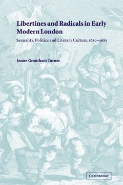 portada Libertines Radical Early mod London: Sexuality, Politics and Literary Culture, 1630-1685 (en Inglés)