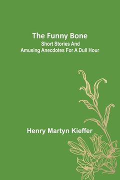 portada The Funny Bone: Short Stories and Amusing Anecdotes for a Dull Hour 