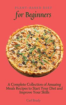 portada Plant-Based Diet for Beginners: A Complete Collection of Amazing Meals Recipes to Start Your Diet and Improve Your Skills 