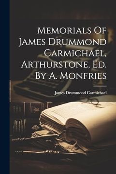 portada Memorials of James Drummond Carmichael, Arthurstone, ed. By a. Monfries (en Inglés)