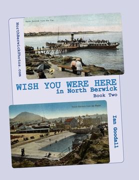 portada WISH YOU WERE HERE in North Berwick: Book Two: Old postcards of North Berwick in a 'big picture' book (en Inglés)