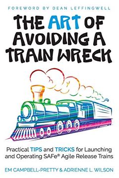 portada The art of Avoiding a Train Wreck: Practical Tips and Tricks for Launching and Operating Safe Agile Release Trains (en Inglés)