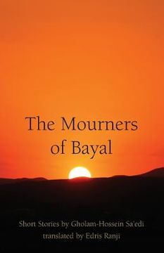 portada The Mourners of Bayal: Short Stories by Gholam-Hossein Sa'edi