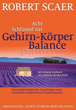 portada Acht Schlüssel zur Gehirn-Körper-Balance: Neurophysiologische Grundlagen Einer Somatisch Orientierten Traumatherapie (in German)