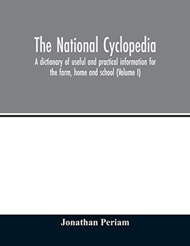 portada The National Cyclopedia: A Dictionary of Useful and Practical Information for the Farm, Home and School (Volume i) (in English)