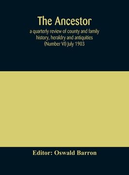 portada The Ancestor; a quarterly review of county and family history, heraldry and antiquities (Number VI) July 1903