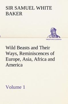 portada wild beasts and their ways, reminiscences of europe, asia, africa and america - volume 1 (en Inglés)