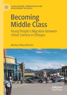 portada Becoming Middle Class: Young People's Migration Between Urban Centres in Ethiopia