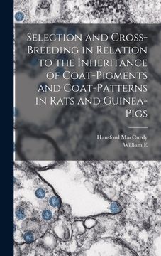 portada Selection and Cross-breeding in Relation to the Inheritance of Coat-pigments and Coat-patterns in Rats and Guinea-pigs (en Inglés)
