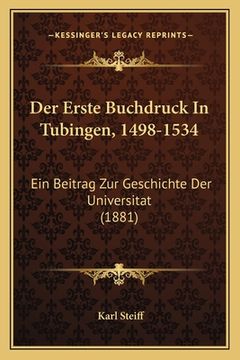 portada Der Erste Buchdruck In Tubingen, 1498-1534: Ein Beitrag Zur Geschichte Der Universitat (1881) (en Alemán)