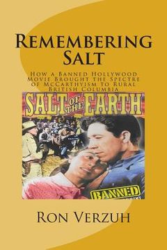 portada Remembering Salt: A Brief History of How a Banned Hollywood Movie Brought the Spectre of McCarthyism to Rural British Columbia (in English)