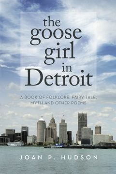 portada The Goose Girl in Detroit: A Book of Folklore, Fairy Tale, Myth and Other Poems