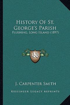 portada history of st. george's parish: flushing, long island (1897) (en Inglés)