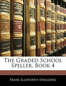 portada the graded school speller, book 4 (en Inglés)