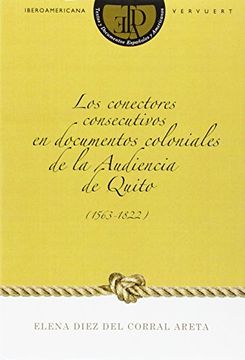 portada Los conectores consecutivos en documentos coloniales de la Audiencia de Quito (1563-1822) (Textos y Documentos Españoles y Americanos)
