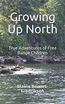 portada Growing up North: True Adventures of Free Range Children (en Inglés)