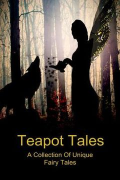 portada Teapot Tales: A Collection of Unique Fairy Tales (UK) (in English)