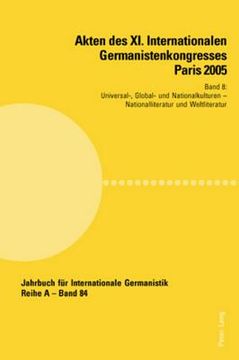 portada Akten des XI. Internationalen Germanistenkongresses Paris 2005- Germanistik im Konflikt der Kulturen: Band 8- Universal-, Global- und Nationalkulturen (en Alemán)