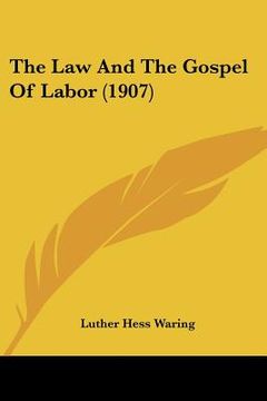 portada the law and the gospel of labor (1907) (en Inglés)