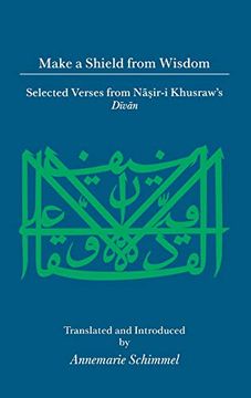 portada Make a Shield From Wisdom: Selected Verses From Nasir-L Khusraw's Divan (Islamic Texts and Contexts) (en Inglés)