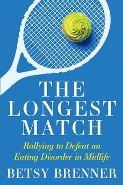 portada The Longest Match: Rallying to Defeat an Eating Disorder in Midlife (en Inglés)