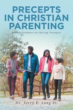 portada Precepts in Christian Parenting: Biblical Guidance for Raising Teenagers (in English)