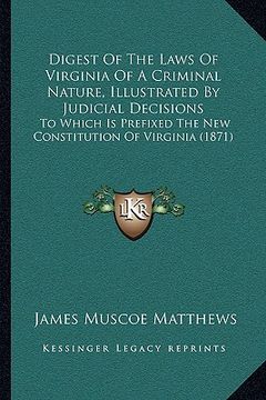 portada digest of the laws of virginia of a criminal nature, illustrated by judicial decisions: to which is prefixed the new constitution of virginia (1871)