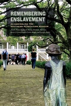 portada Remembering Enslavement: Reassembling the Southern Plantation Museum (in English)