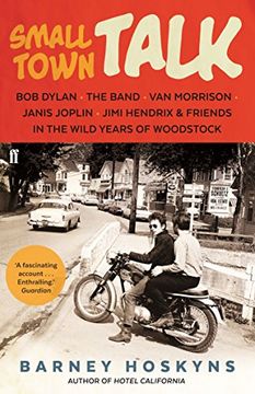 portada Small Town Talk: Bob Dylan, The Band, Van Morrison, Janis Joplin, Jimi Hendrix & Friends in the Wild Years of Woodstock