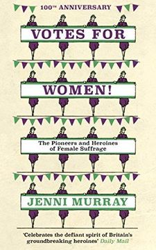 portada Votes for Women! The Pioneers and Heroines of Female Suffrage (From the Pages of a History of Britain in 21 Women) (en Inglés)