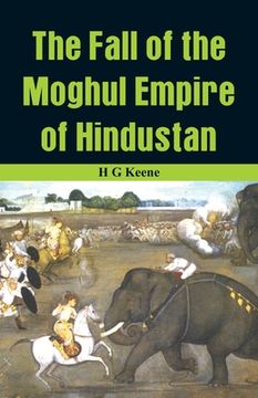 portada The Fall of the Moghul Empire of Hindustan (en Inglés)