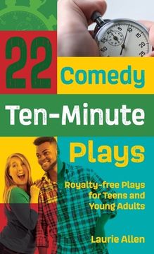 portada 22 Comedy Ten-Minute Plays: Royalty-free Plays for Teens and Young Adults (en Inglés)