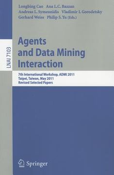 portada agents and data mining interaction: 7th international workshop, admi 2011, taipei, taiwan, may 2-6, 2011, revised selected papers (en Inglés)