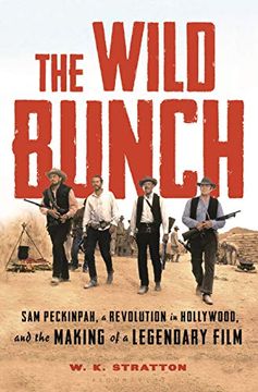 portada The Wild Bunch: Sam Peckinpah, a Revolution in Hollywood, and the Making of a Legendary Film (en Inglés)